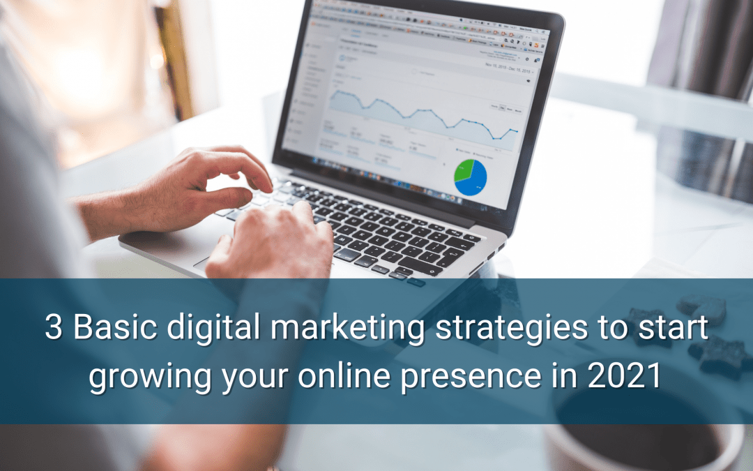 3 Basic digital marketing strategies to start growing your online presence